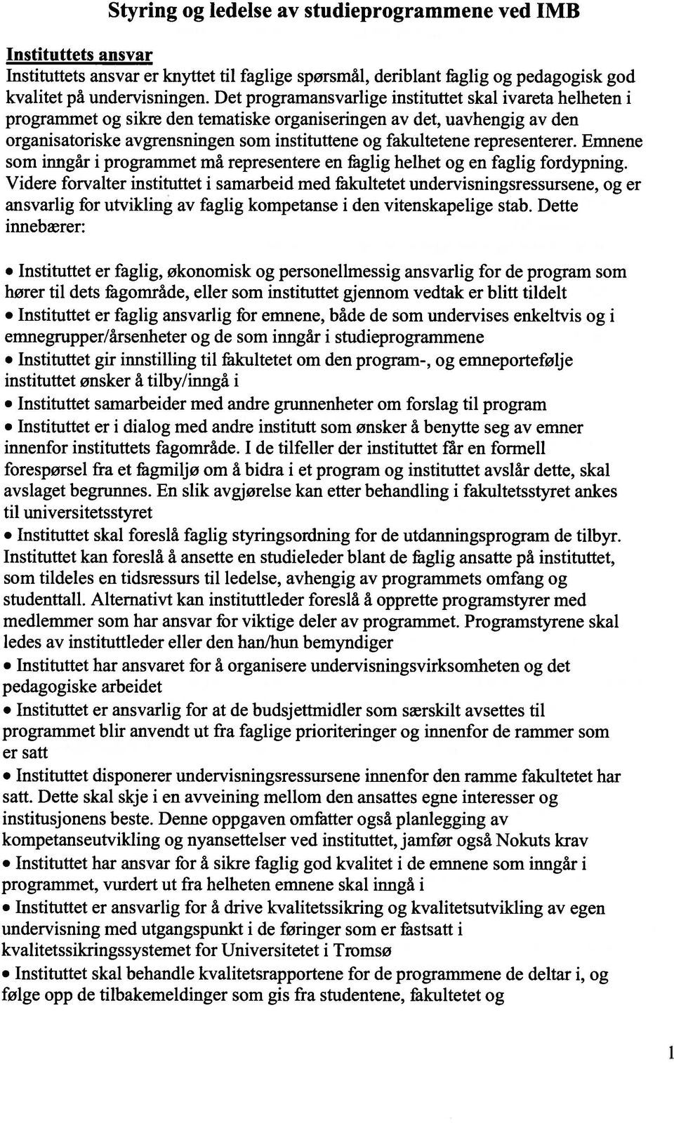 representerer. Emnene som inngâr i programmet ma representere en faglig heihet og en faglig fordypning.