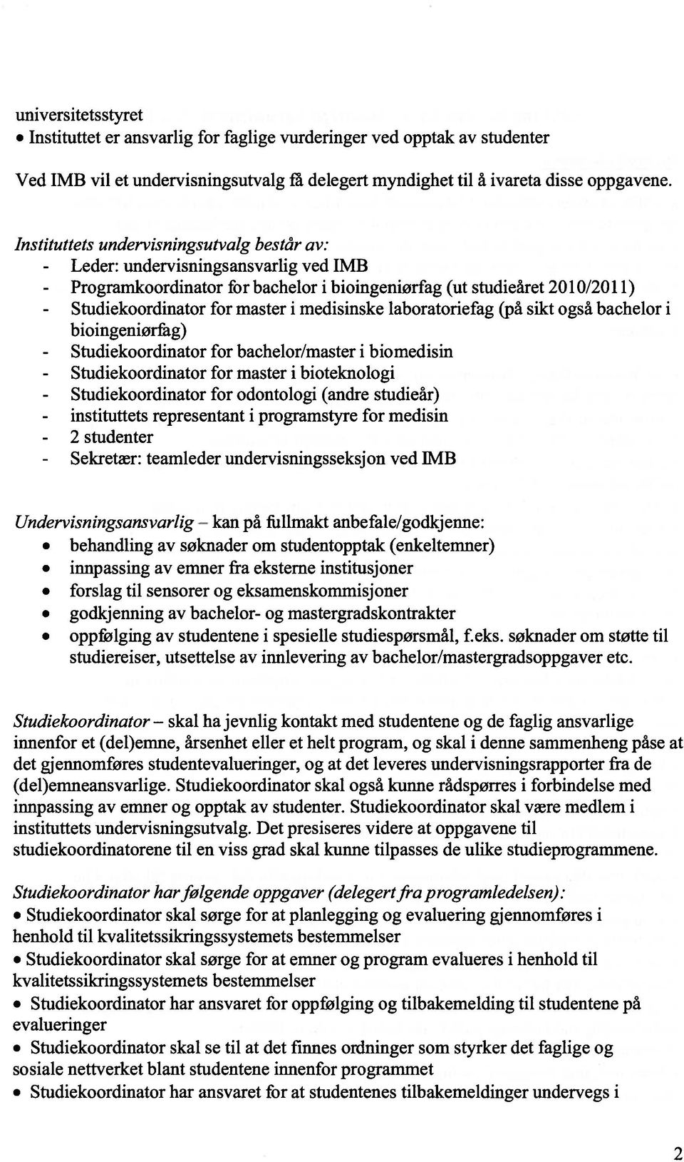 medisinske laboratoriefag (pa sikt ogsà bachelor i bioingeniorfag) - Studiekoordinator for bachelor/master i biomedisin - Studiekoordinator for master i bioteknologi - Stiidiekoordinator for