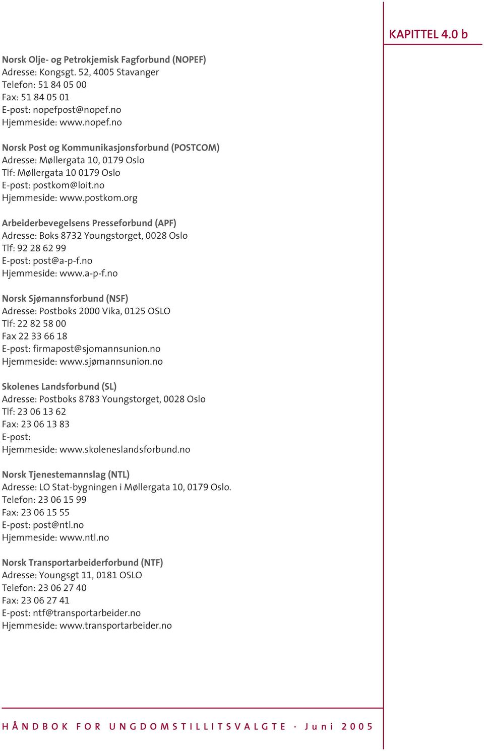 loit.no Hjemmeside: www.postkom.org Arbeiderbevegelsens Presseforbund (APF) Adresse: Boks 8732 Youngstorget, 0028 Oslo Tlf: 92 28 62 99 E-post: post@a-p-f.