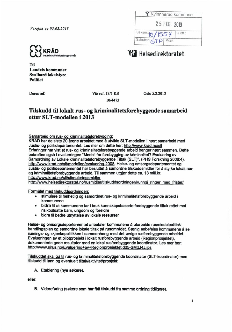 2013 10/4473 Tilskudd til lokalt rus- og kriminalitetsforebyggendesamarbeid etter SLT-modellen i 2013 Samarbeid om rus- kriminalitetsforeb in : KRAD har de siste20 årene arbeidetmed å