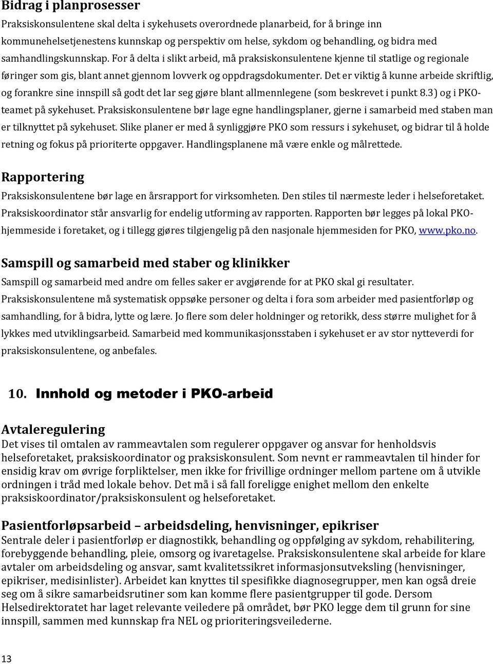 Det er viktig å kunne arbeide skriftlig, og forankre sine innspill så godt det lar seg gjøre blant allmennlegene (som beskrevet i punkt 8.3) og i PKOteamet på sykehuset.