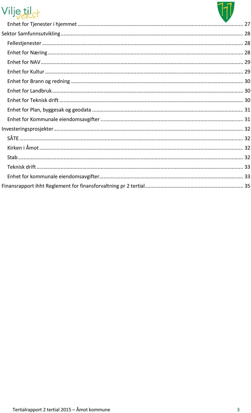 .. 31 Kommunale eiendomsavgifter... 31 Investeringsprosjekter... 32 SÅTE... 32 Kirken i Åmot... 32 Stab.