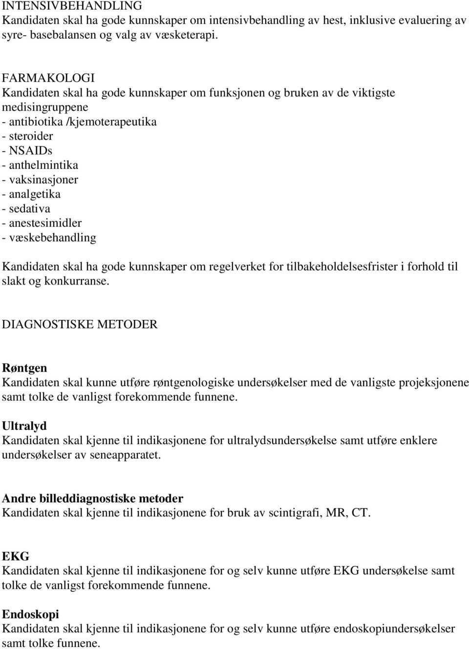 analgetika - sedativa - anestesimidler - væskebehandling Kandidaten skal ha gode kunnskaper om regelverket for tilbakeholdelsesfrister i forhold til slakt og konkurranse.