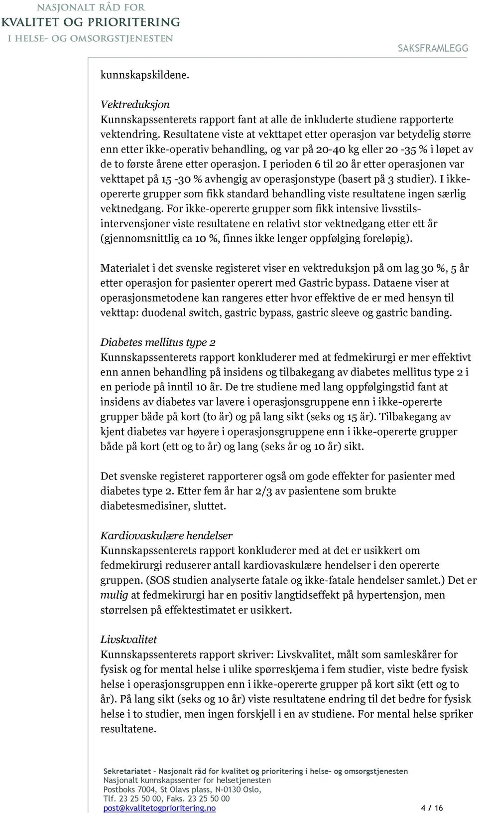 I perioden 6 til 20 år etter operasjonen var vekttapet på 15-30 % avhengig av operasjonstype (basert på 3 studier).