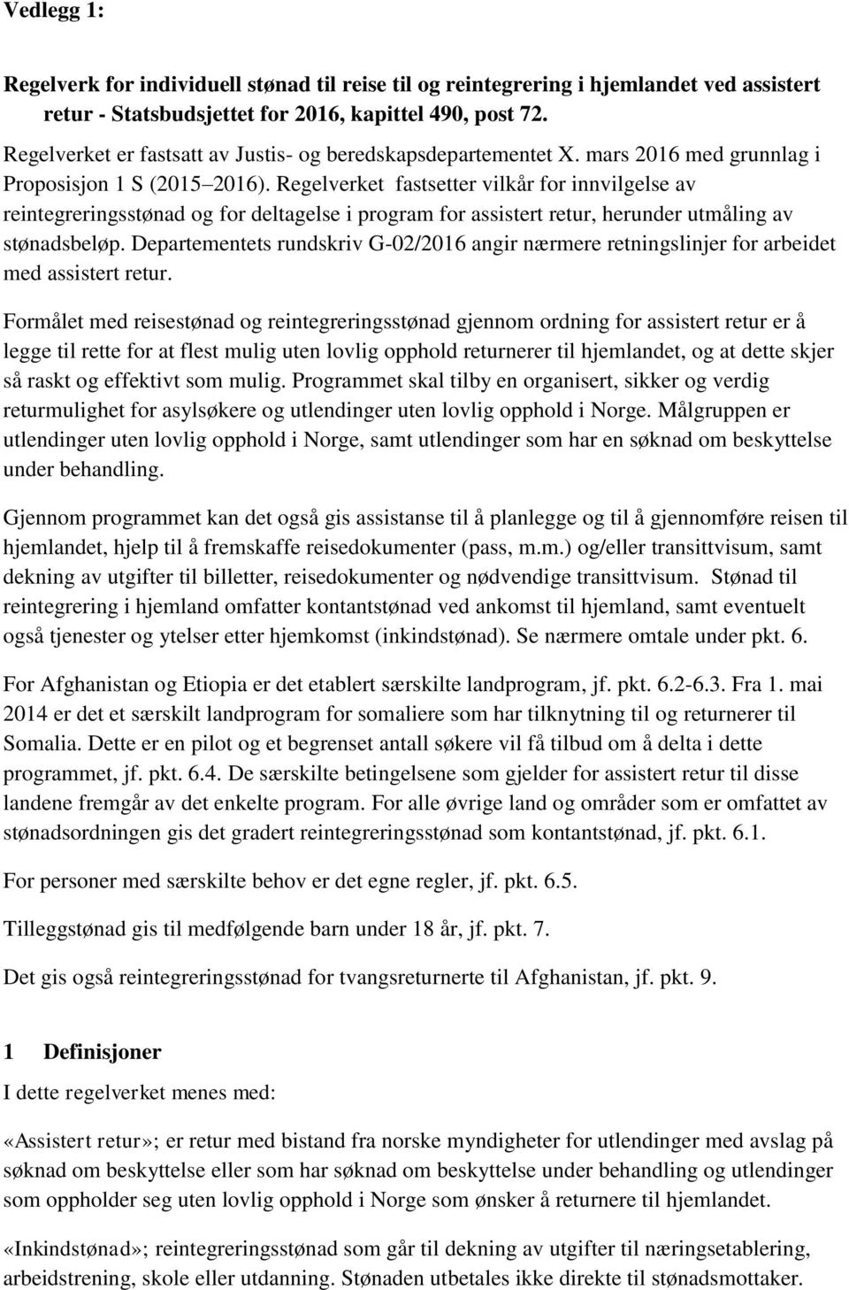 Regelverket fastsetter vilkår for innvilgelse av reintegreringsstønad og for deltagelse i program for assistert retur, herunder utmåling av stønadsbeløp.