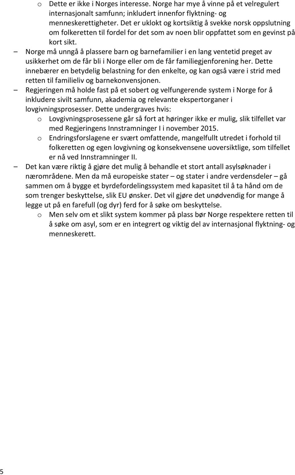 Norge må unngå å plassere barn og barnefamilier i en lang ventetid preget av usikkerhet om de får bli i Norge eller om de får familiegjenforening her.