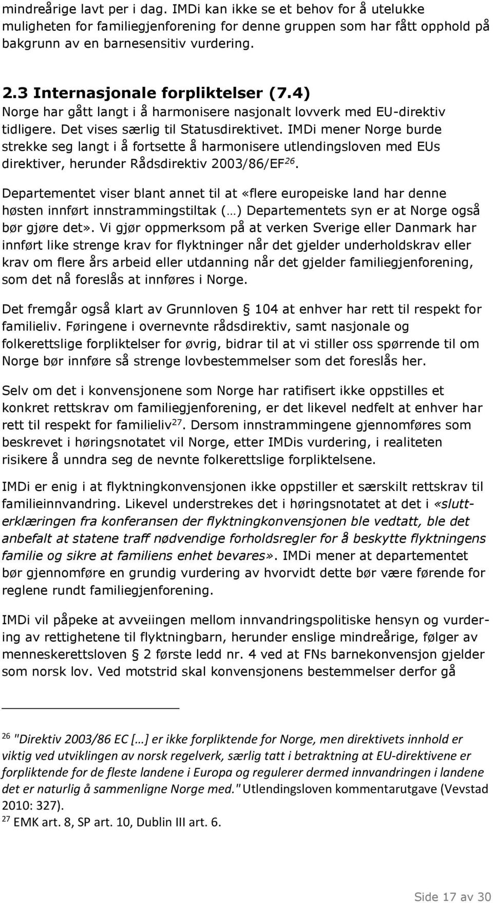 IMDi mener Norge burde strekke seg langt i å fortsette å harmonisere utlendingsloven med EUs direktiver, herunder Rådsdirektiv 2003/86/EF 26.