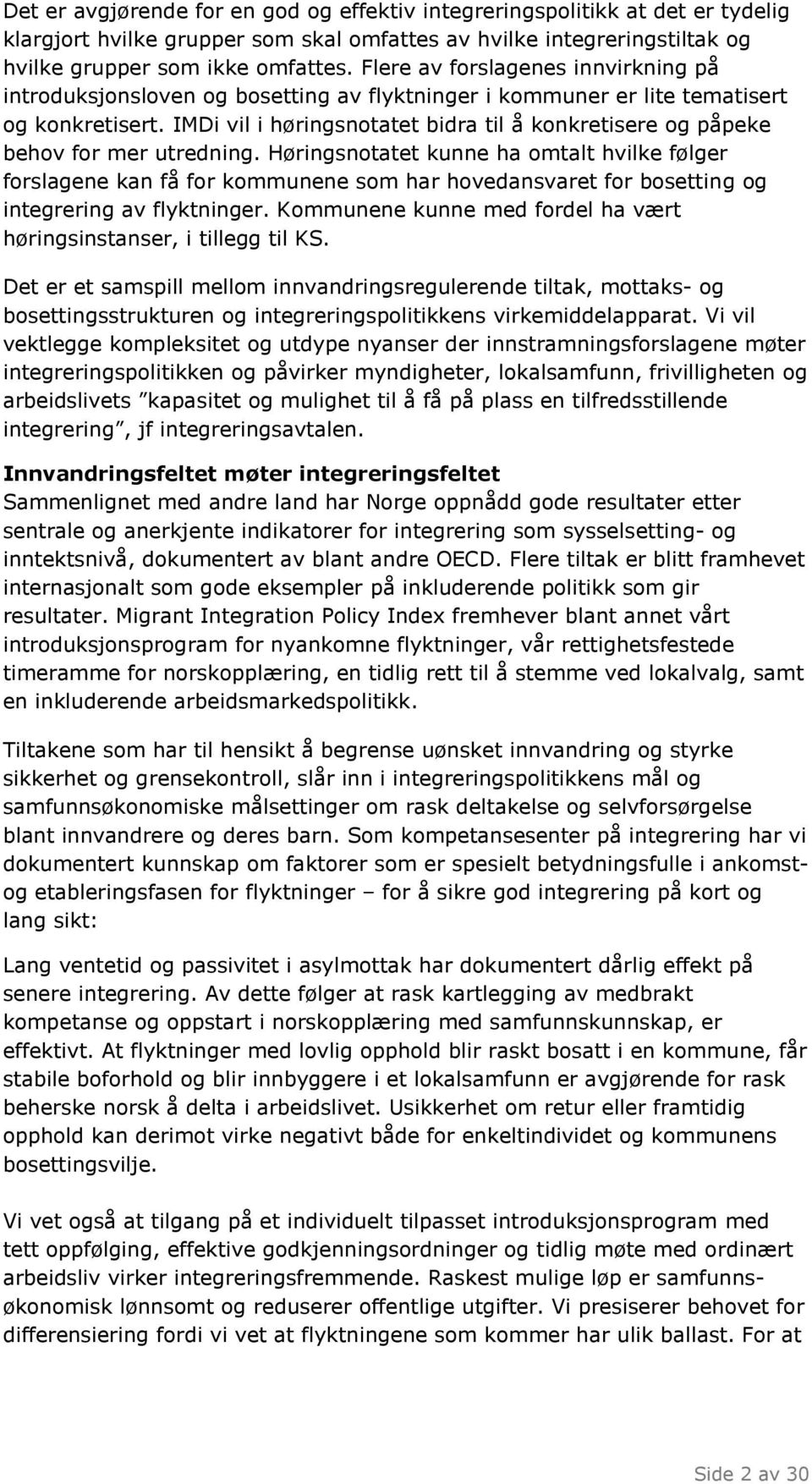 IMDi vil i høringsnotatet bidra til å konkretisere og påpeke behov for mer utredning.