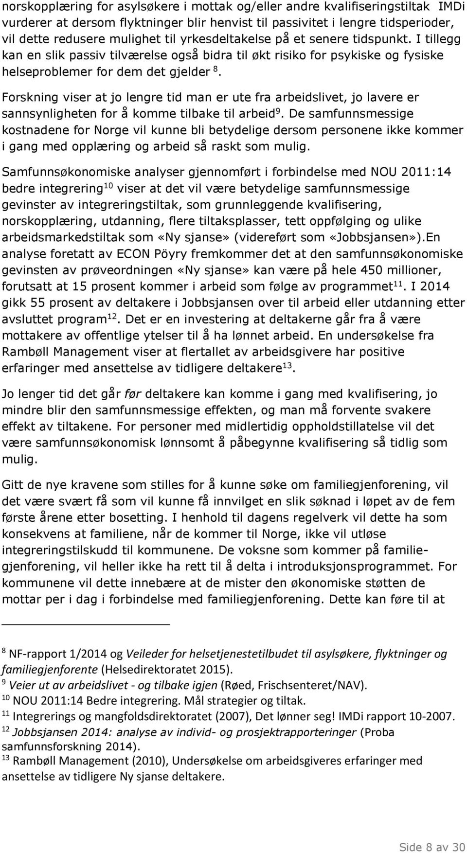 Forskning viser at jo lengre tid man er ute fra arbeidslivet, jo lavere er sannsynligheten for å komme tilbake til arbeid 9.