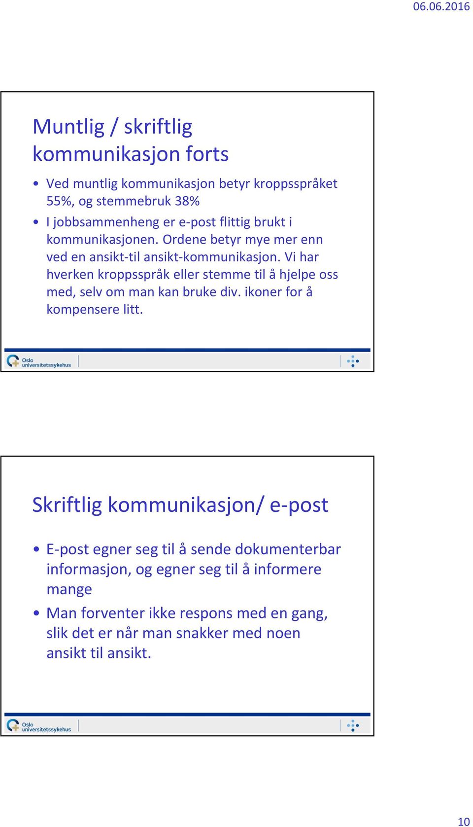 Vi har hverken kroppsspråk eller stemme til å hjelpe oss med, selv om man kan bruke div. ikoner for å kompensere litt.