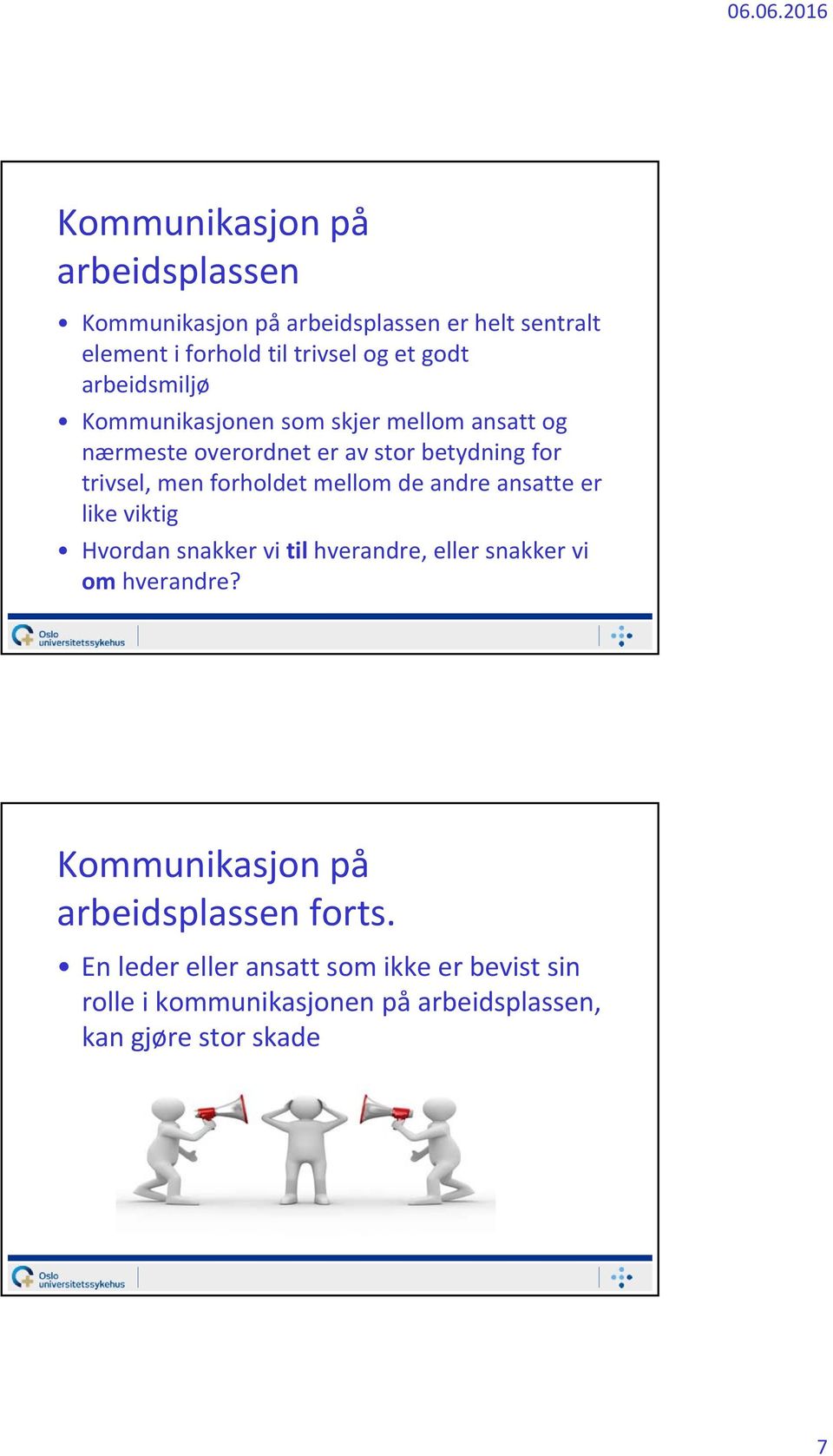 mellom de andre ansatte er like viktig Hvordan snakker vi til hverandre, eller snakker vi om hverandre?