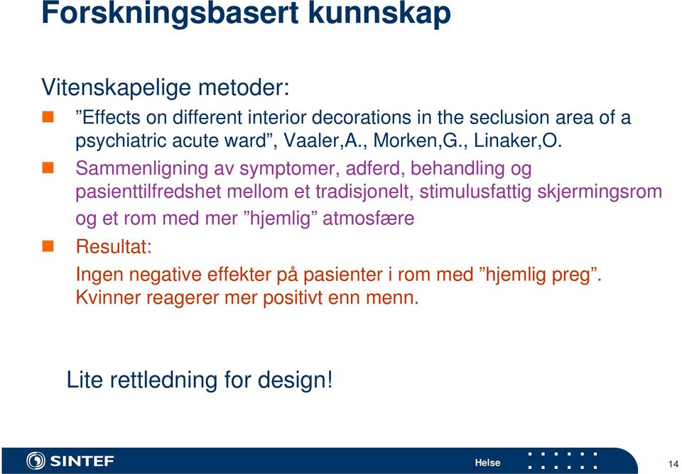 Sammenligning av symptomer, adferd, behandling og pasienttilfredshet mellom et tradisjonelt, stimulusfattig