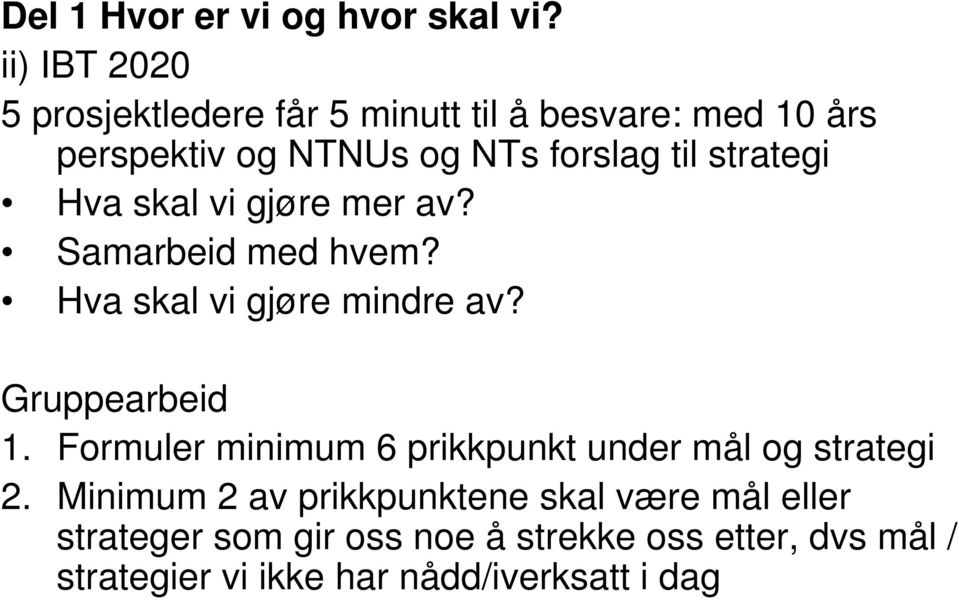 strategi Hva skal vi gjøre mer av? Samarbeid med hvem? Hva skal vi gjøre mindre av? Gruppearbeid 1.