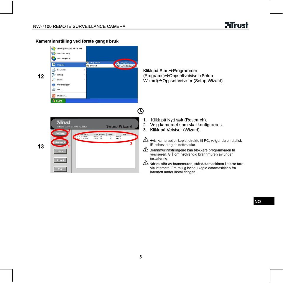 Hvis kameraet er koplet direkte til PC, velger du en statisk IP-adresse og delnettmaske.