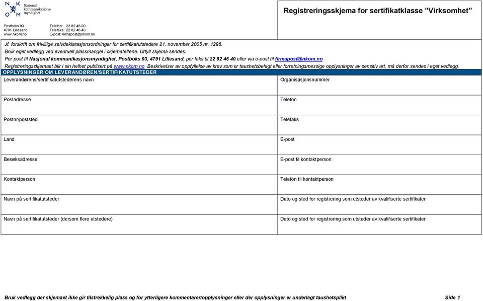 Utfylt skjema sendes: Per post til Nasjonal kommunikasjonsmyndighet, Postboks 93, 4791 Lillesand, per faks til 22 82 46 40 eller via e-post til firmapost@nkom.