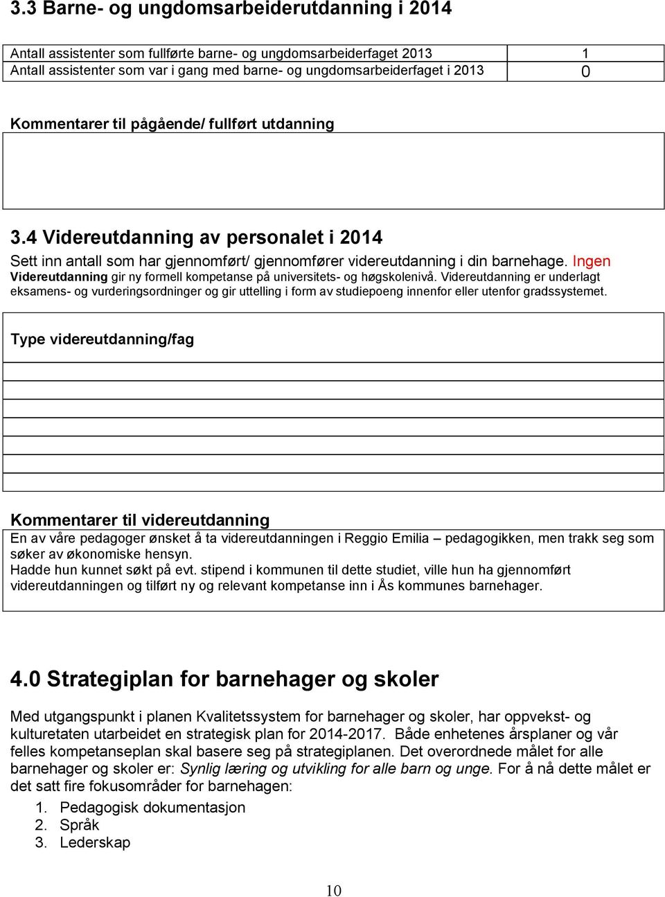 Ingen Videreutdanning gir ny formell kompetanse på universitets- og høgskolenivå.