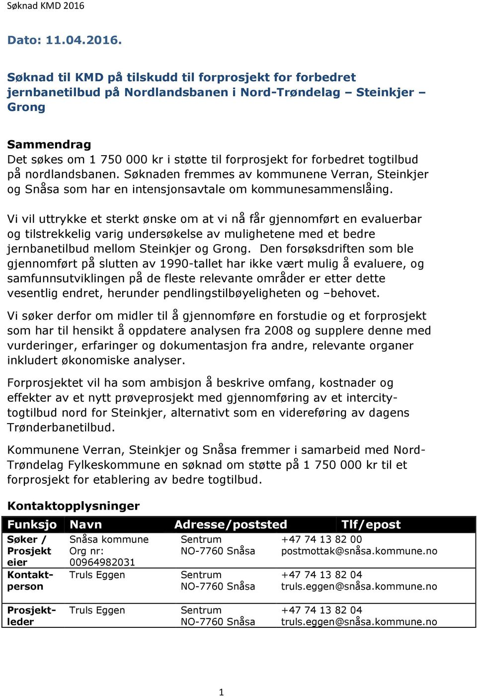 togtilbud på nordlandsbanen. Søknaden fremmes av kommunene Verran, Steinkjer og Snåsa som har en intensjonsavtale om kommunesammenslåing.