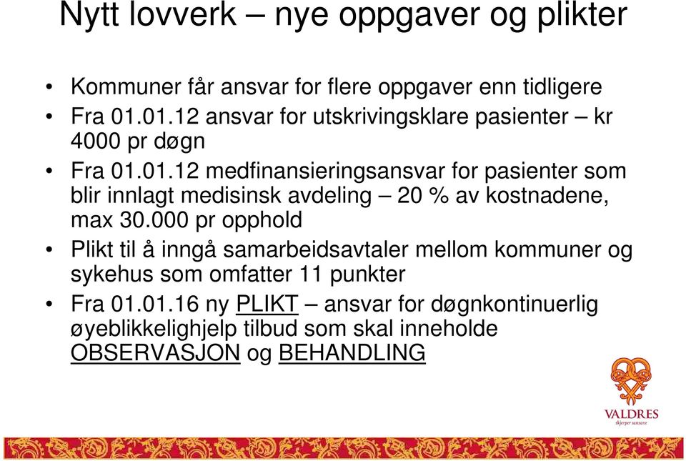 000 pr opphold Plikt til å inngå samarbeidsavtaler mellom kommuner og sykehus som omfatter 11 punkter Fra 01.