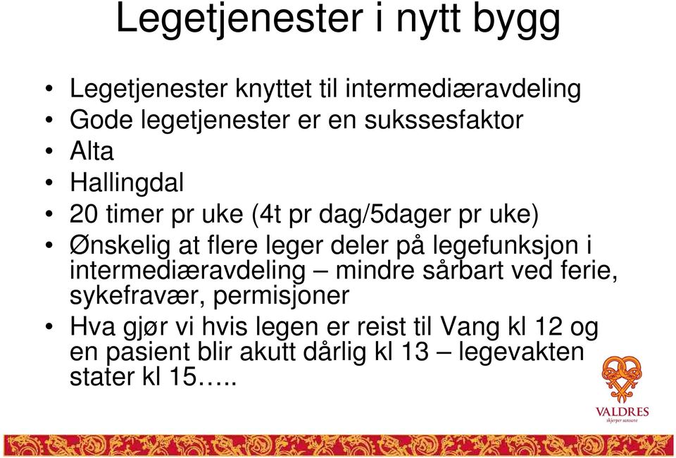 deler på legefunksjon i intermediæravdeling mindre sårbart ved ferie, sykefravær, permisjoner Hva