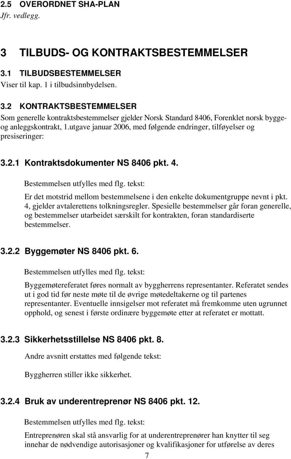 tekst: Er det motstrid mellom bestemmelsene i den enkelte dokumentgruppe nevnt i pkt. 4, gjelder avtalerettens tolkningsregler.