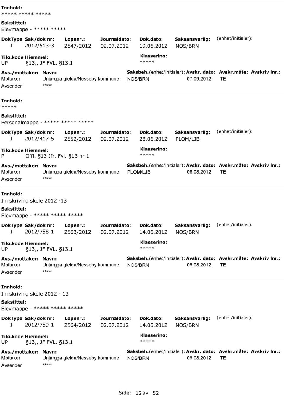 08.2012 TE nnskriving skole 2012-13 Elevmappe - 2012/758-1 2563/2012 14.06.2012 NOS/BRN P 13,, JF FVL. 13.1 Mottaker njárgga gielda/nesseby kommune NOS/BRN 06.