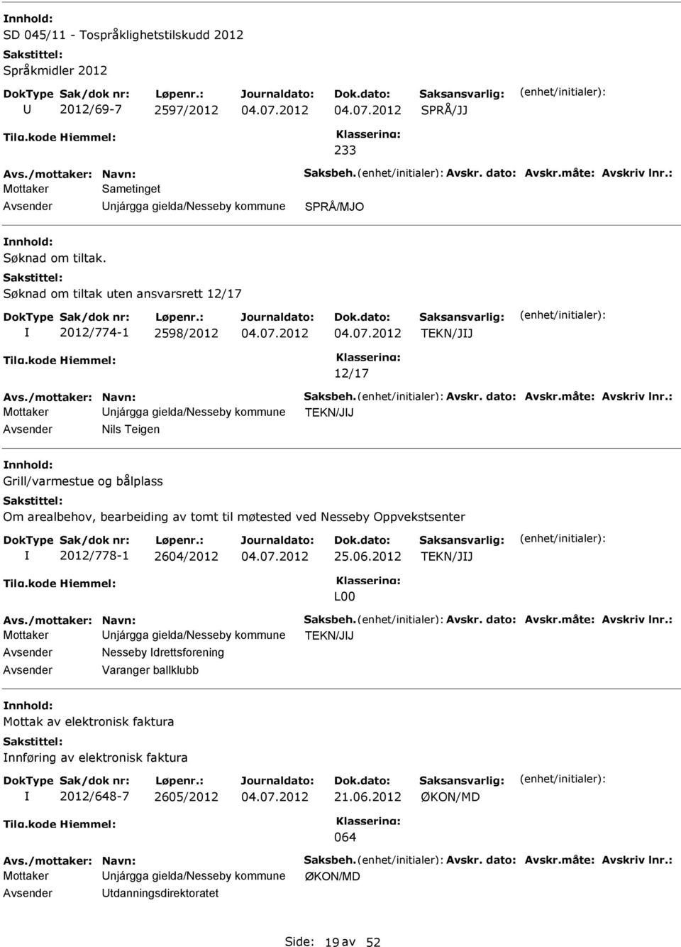 bearbeiding av tomt til møtested ved Nesseby Oppvekstsenter 2012/778-1 2604/2012 25.06.