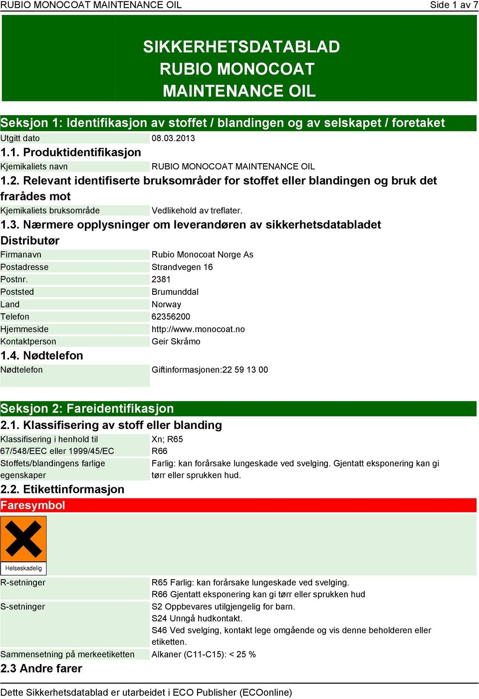 Nærmere opplysninger om leverandøren av sikkerhetsdatabladet Distributør Firmanavn Rubio Monocoat Norge As Postadresse Strandvegen 16 Postnr.