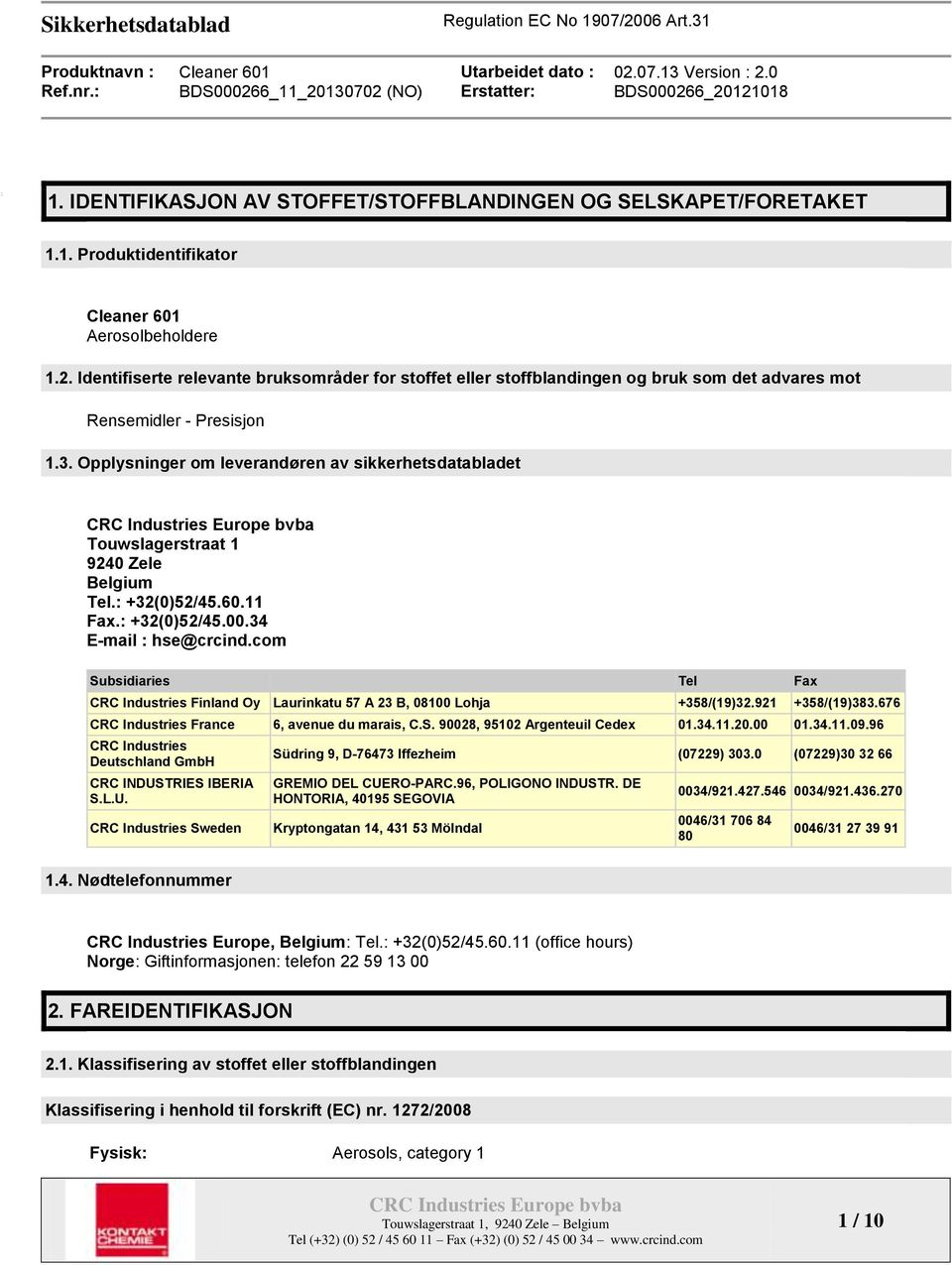 Opplysninger om leverandøren av sikkerhetsdatabladet Touwslagerstraat 1 9240 Zele Belgium Tel.: +32(0)52/45.60.11 Fax.: +32(0)52/45.00.34 E-mail : hse@crcind.