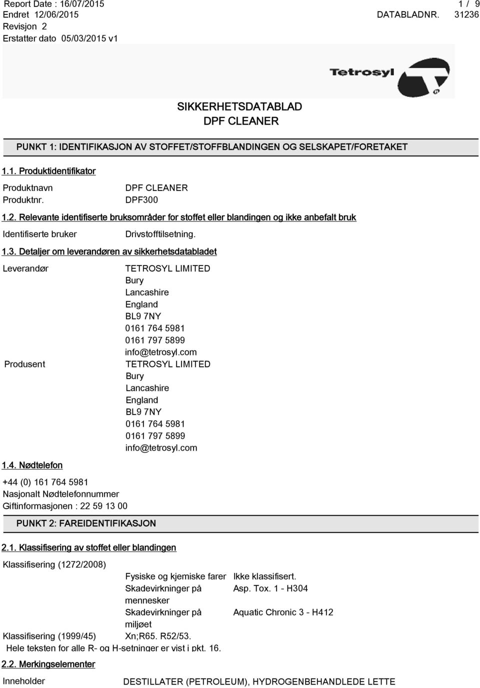 com TETROSYL LIMITED Bury Lancashire England BL9 7NY 0161 764 5981 0161 797 5899 info@tetrosyl.com 1.4. Nødtelefon +44 (0) 161 764 5981 Nasjonalt Nødtelefonnummer Giftinformasjonen : 22 59 13 00 PUNKT 2: FAREIDENTIFIKASJON 2.
