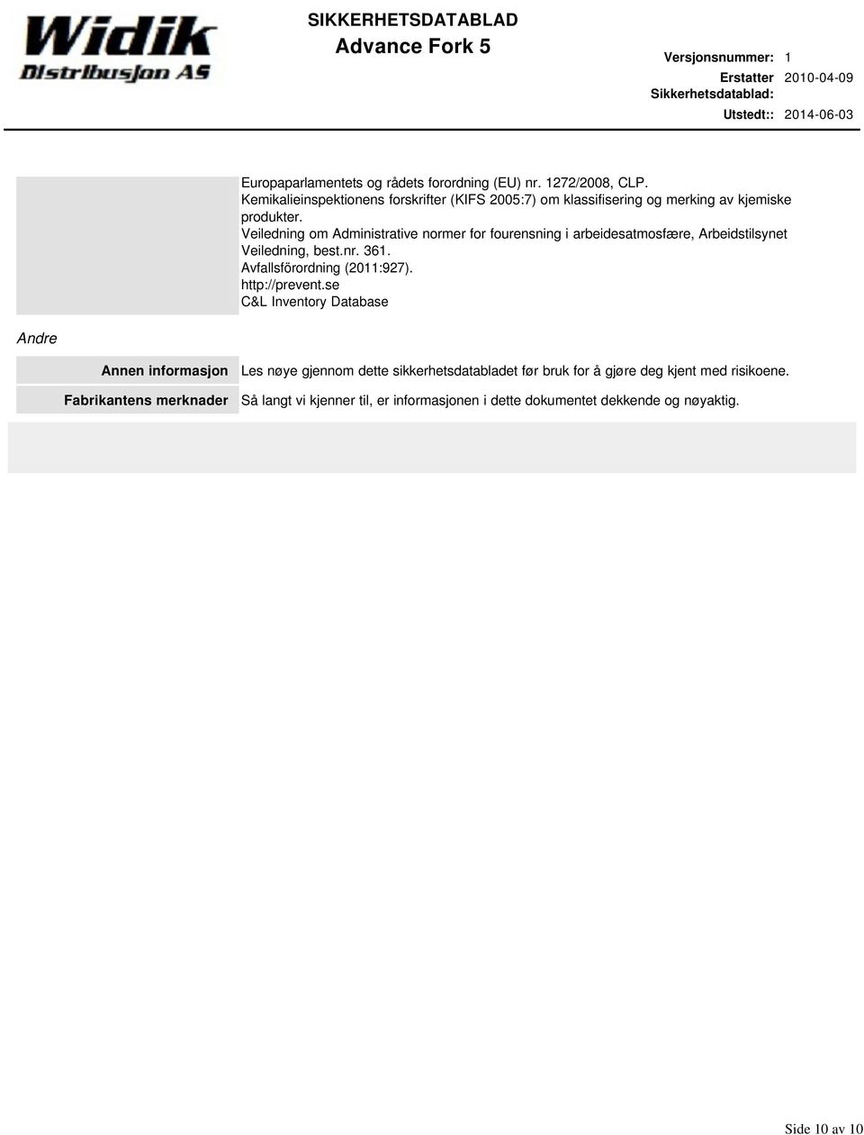 Veiledning om Administrative normer for fourensning i arbeidesatmosfære, Arbeidstilsynet Veiledning, best.nr. 361. Avfallsförordning (2011:927).