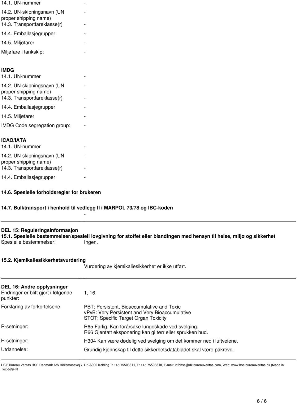 Emballasjegrupper - 146 Spesielle forholdsregler for brukeren - 147 Bulktransport i henhold til vedlegg II i MARPOL 73/78 og IBC-koden - DEL 15: Reguleringsinformasjon 151 Spesielle