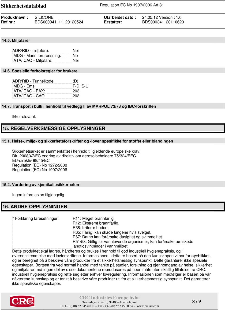 Transport i bulk i henhold til vedlegg II av MARPOL 73/78 og IBC-forskriften Ikke relevant. 15