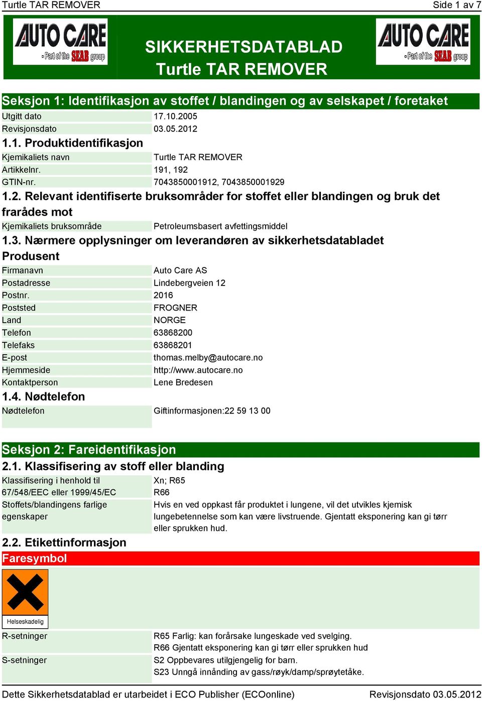 3. Nærmere opplysninger om leverandøren av sikkerhetsdatabladet Produsent Firmanavn Auto Care AS Postadresse Lindebergveien 12 Postnr.