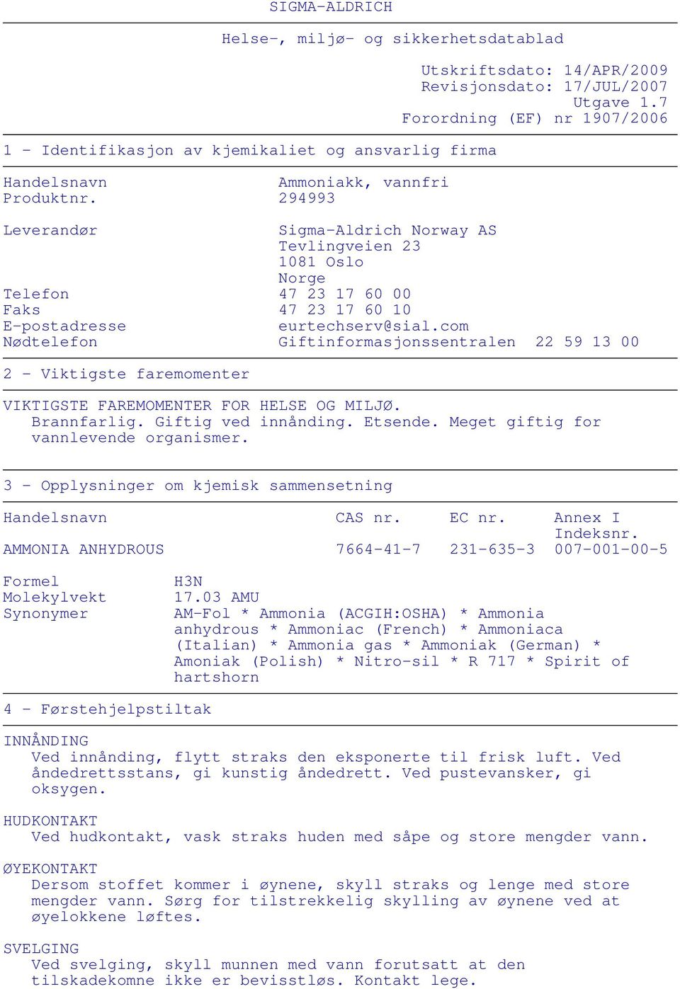 7 Forordning (EF) nr 1907/2006 Leverandør Sigma-Aldrich Norway AS Tevlingveien 23 1081 Oslo Norge Telefon 47 23 17 60 00 Faks 47 23 17 60 10 E-postadresse eurtechserv@sial.