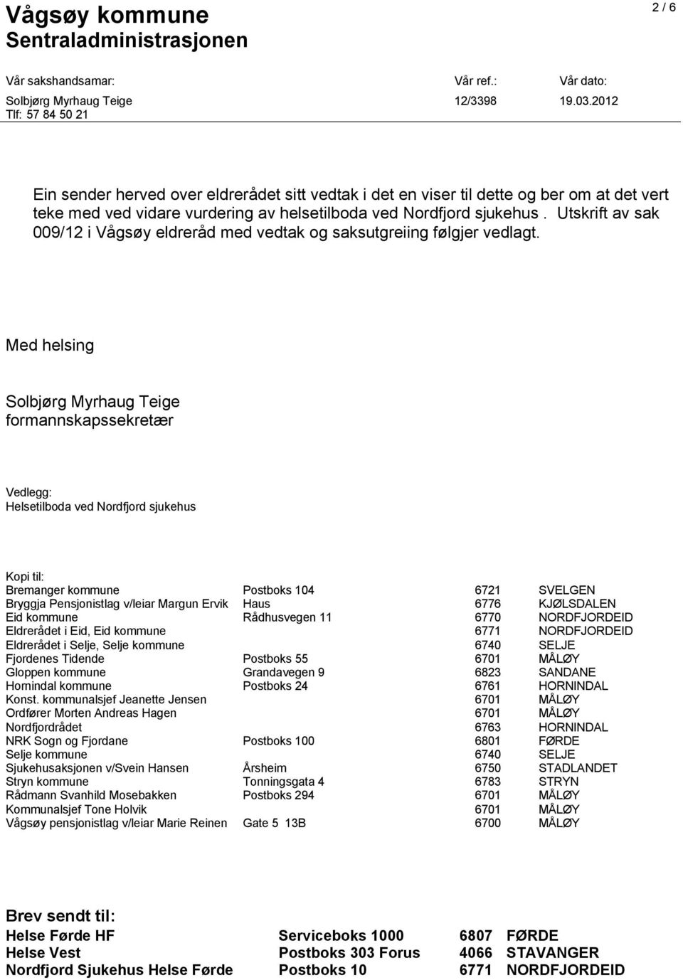 Utskrift av sak 009/12 i Vågsøy eldreråd med vedtak og saksutgreiing følgjer vedlagt.