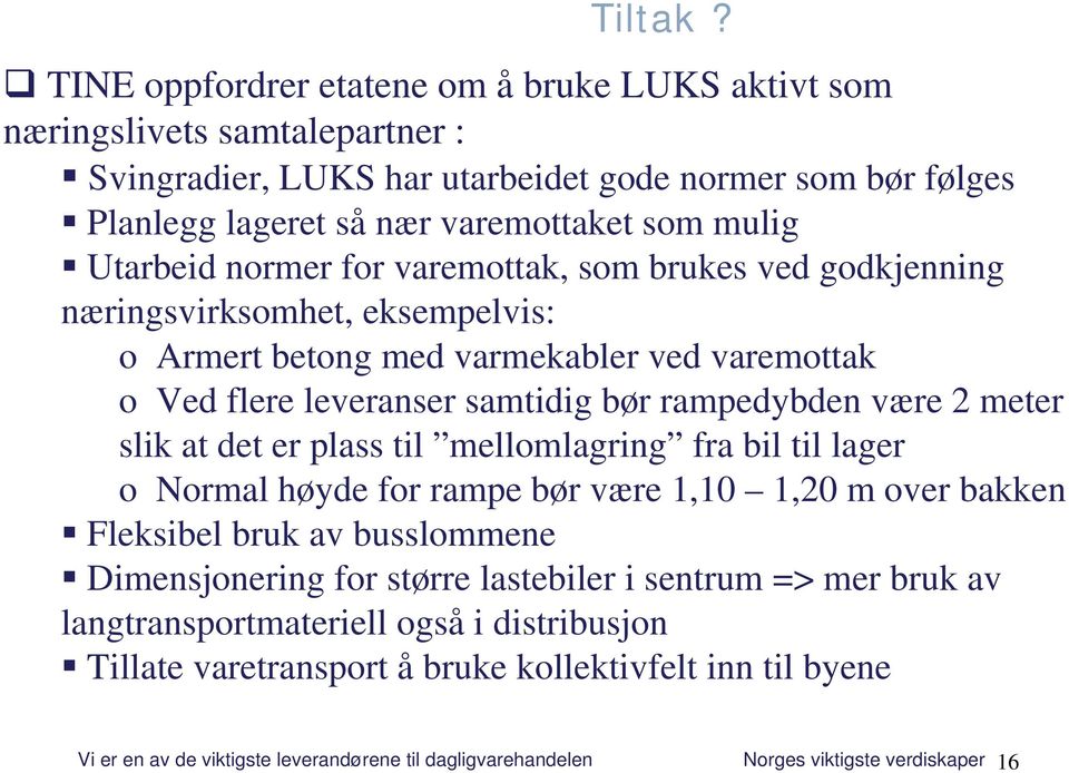 normer for varemottak, som brukes ved godkjenning næringsvirksomhet, eksempelvis: o Armert betong med varmekabler ved varemottak o Ved flere leveranser samtidig bør rampedybden være 2 meter slik at