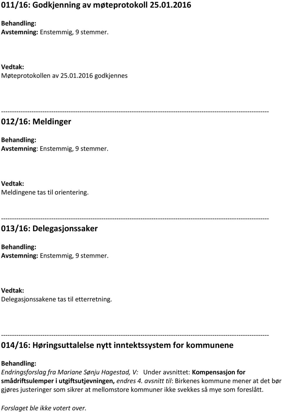 014/16: Høringsuttalelse nytt inntektssystem for kommunene Endringsforslag fra Mariane Sønju Hagestad, V: Under avsnittet: Kompensasjon for smådriftsulemper i