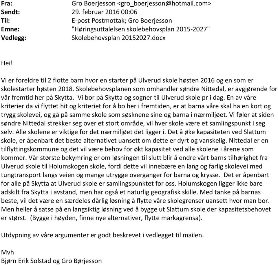 Vi er foreldre til 2 flotte barn hvor en starter på Ulverud skole høsten 2016 og en som er skolestarter høsten 2018.