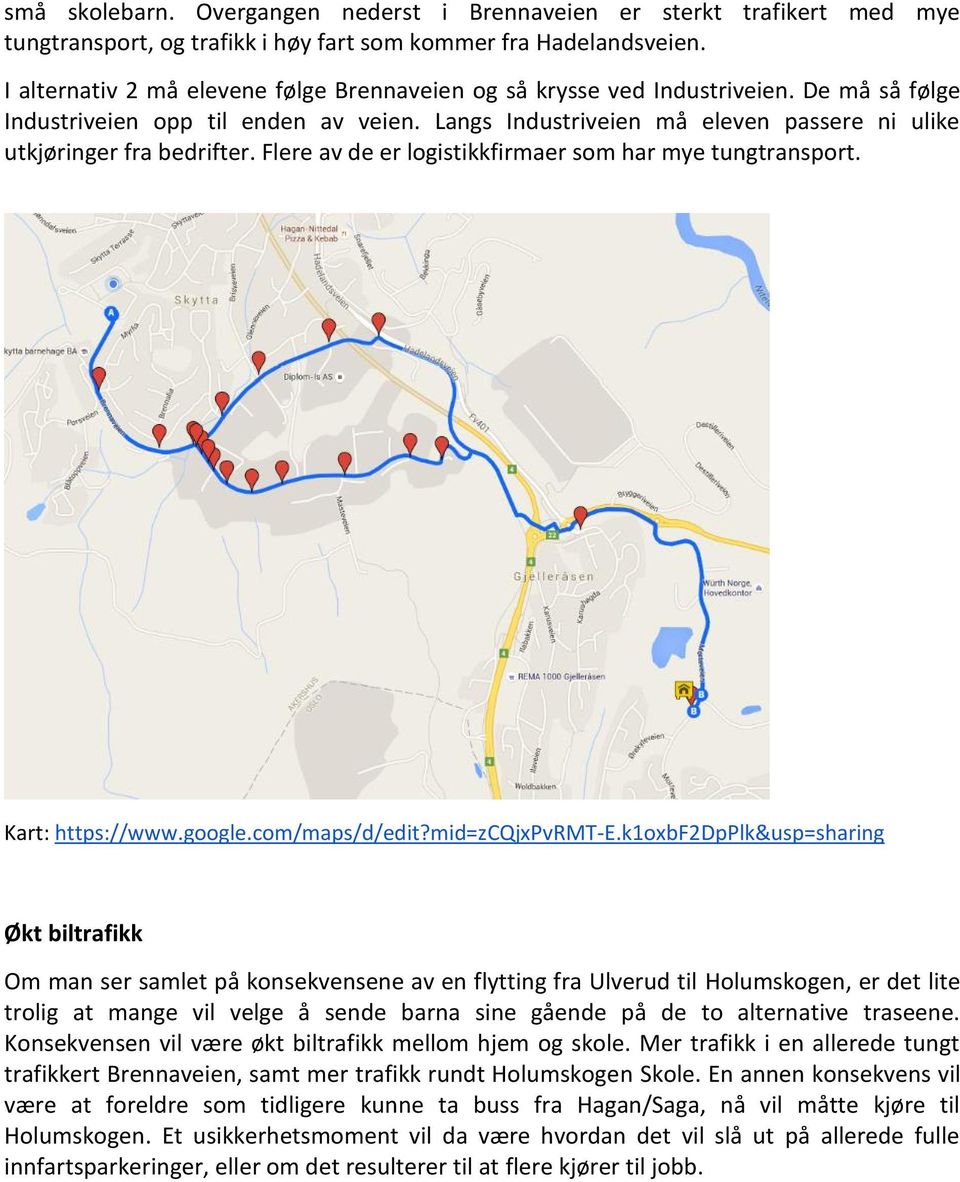 Langs Industriveien må eleven passere ni ulike utkjøringer fra bedrifter. Flere av de er logistikkfirmaer som har mye tungtransport. Kart: https://www.google.com/maps/d/edit?mid=zcqjxpvrmt-e.