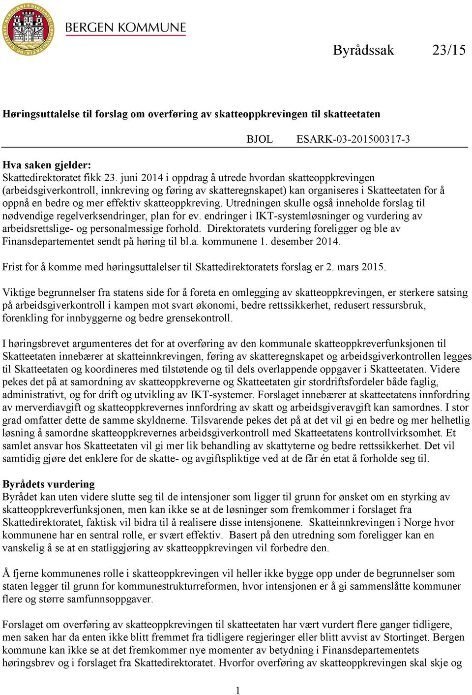 skatteoppkreving. Utredningen skulle også inneholde forslag til nødvendige regelverksendringer, plan for ev.