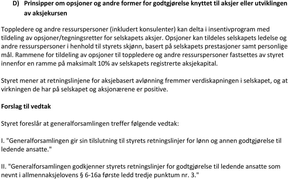 Opsjoner kan tildeles selskapets ledelse og andre ressurspersoner i henhold til styrets skjønn, basert på selskapets prestasjoner samt personlige mål.