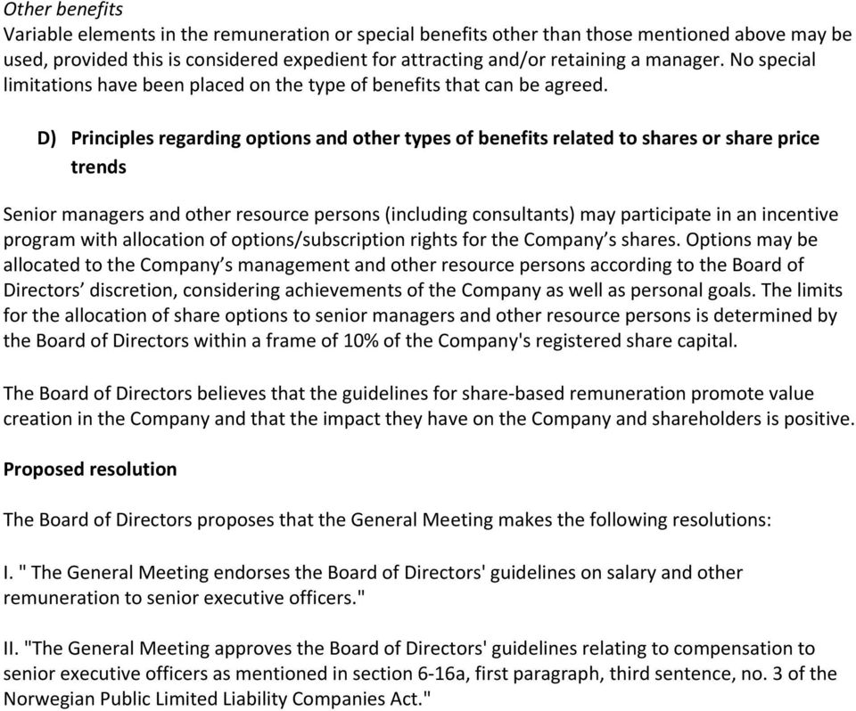 D) Principles regarding options and other types of benefits related to shares or share price trends Senior managers and other resource persons (including consultants) may participate in an incentive