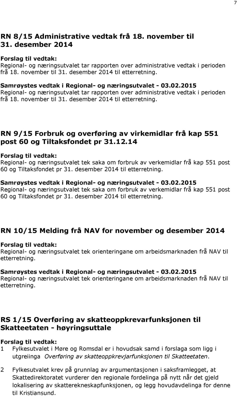 RN 9/15 Forbruk og overføring av virkemidlar frå kap 551 post 60 og Tiltaksfondet pr 31.12.14 Regional- og næringsutvalet tek saka om forbruk av verkemidlar frå kap 551 post 60 og Tiltaksfondet pr 31.