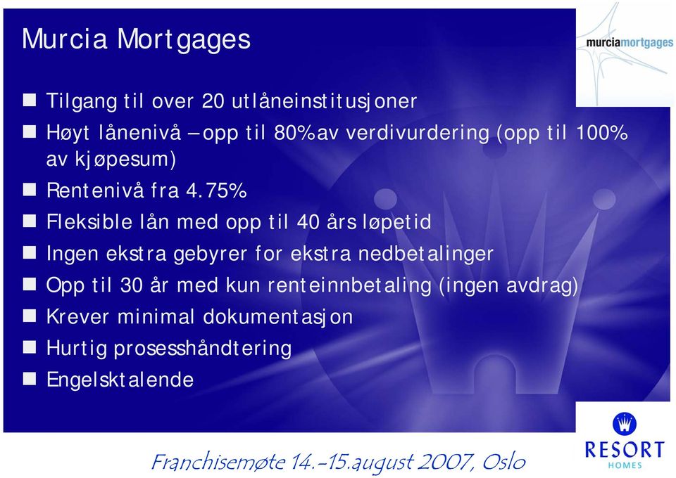 75% Fleksible lån med opp til 40 års løpetid Ingen ekstra gebyrer for ekstra