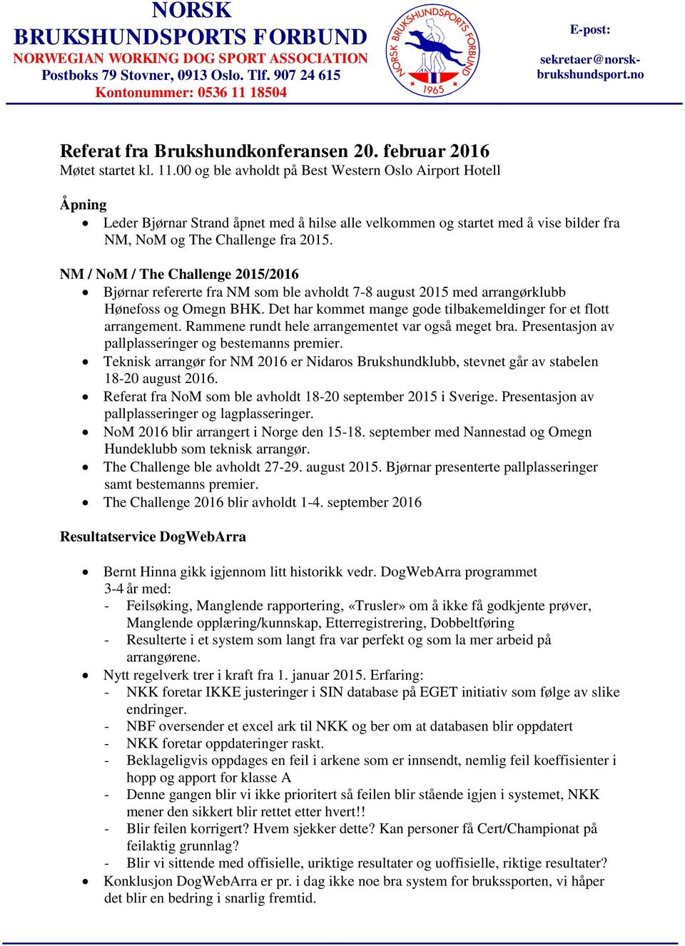 NM / NoM / The Challenge 2015/2016 Bjørnar refererte fra NM som ble avholdt 7-8 august 2015 med arrangørklubb Hønefoss og Omegn BHK.