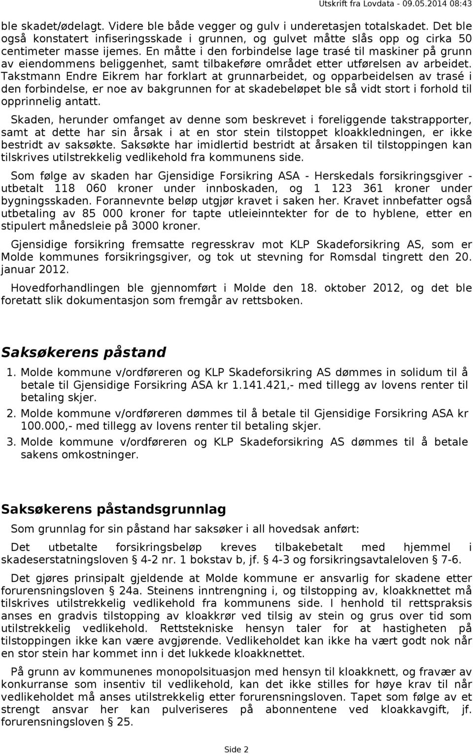 Takstmann Endre Eikrem har forklart at grunnarbeidet, og opparbeidelsen av trasé i den forbindelse, er noe av bakgrunnen for at skadebeløpet ble så vidt stort i forhold til opprinnelig antatt.