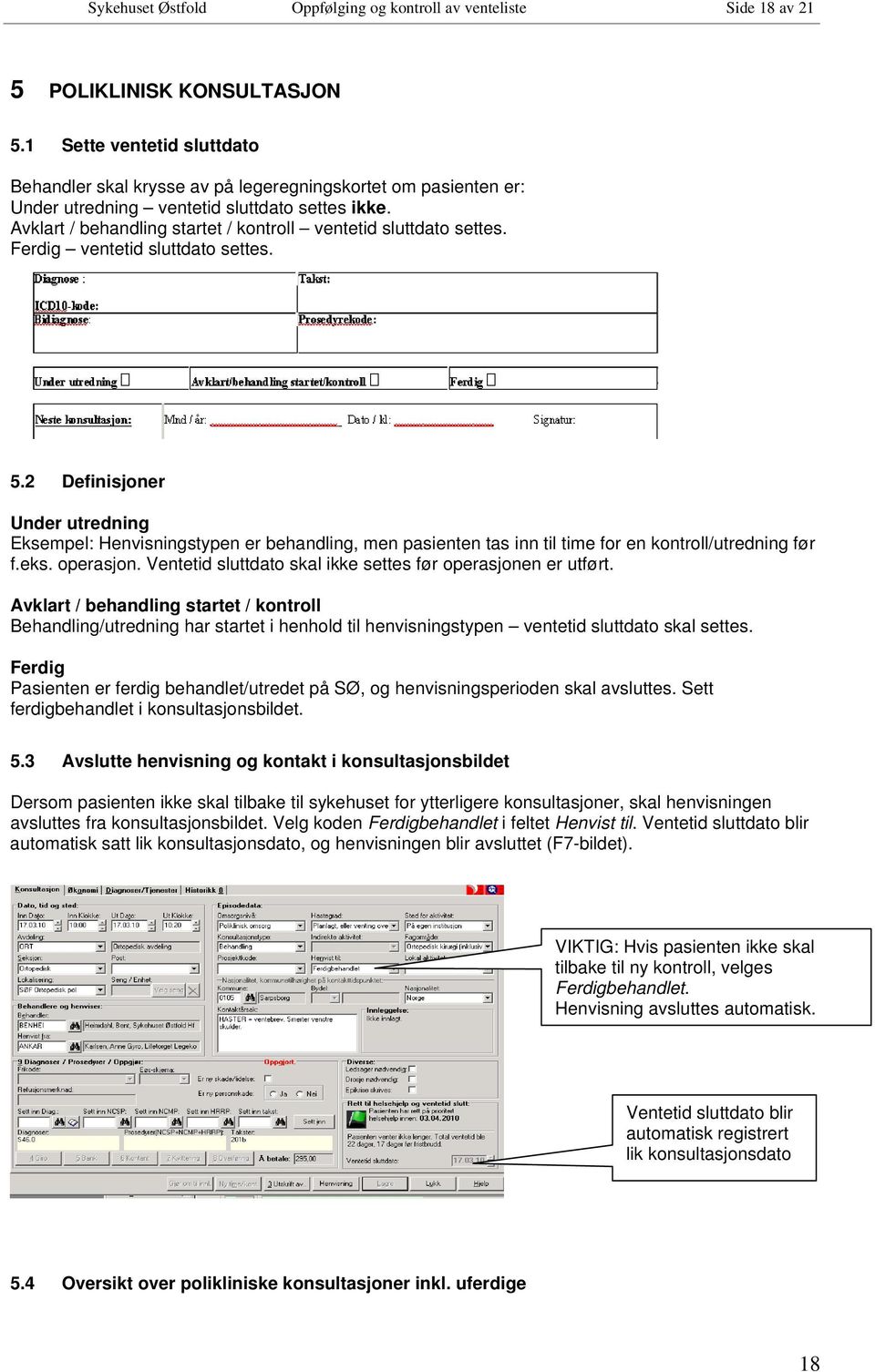 Avklart / behandling startet / kontroll ventetid sluttdato settes. Ferdig ventetid sluttdato settes. 5.