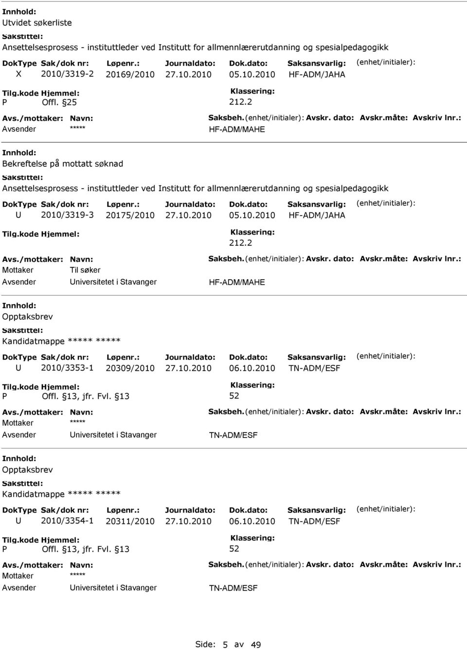 2 ***** HF-ADM/MAHE Bekreftelse på mottatt søknad Ansettelsesprosess - instituttleder ved nstitutt for allmennlærerutdanning og spesialpedagogikk 2010/3319-3