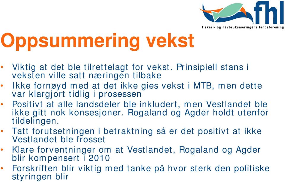 Positivt at alle landsdeler ble inkludert, men Vestlandet ble ikke gitt nok konsesjoner. Rogaland og Agder holdt utenfor tildelingen.