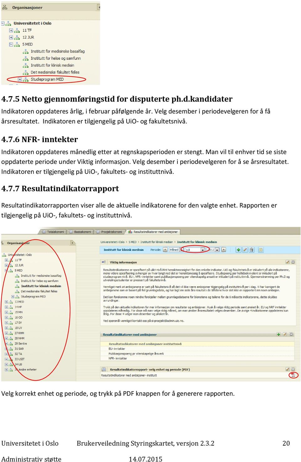 Man vil til enhver tid se siste oppdaterte periode under Viktig informasjon. Velg desember i periodevelgeren for å se årsresultatet. Indikatoren er tilgjengelig på UiO-, fakultets- og instituttnivå.